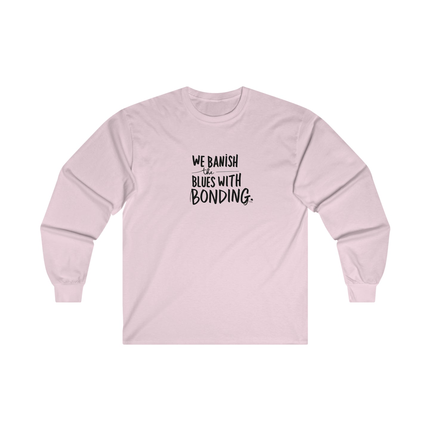 "Banish the Blues w/ Bonding" Long Sleeve