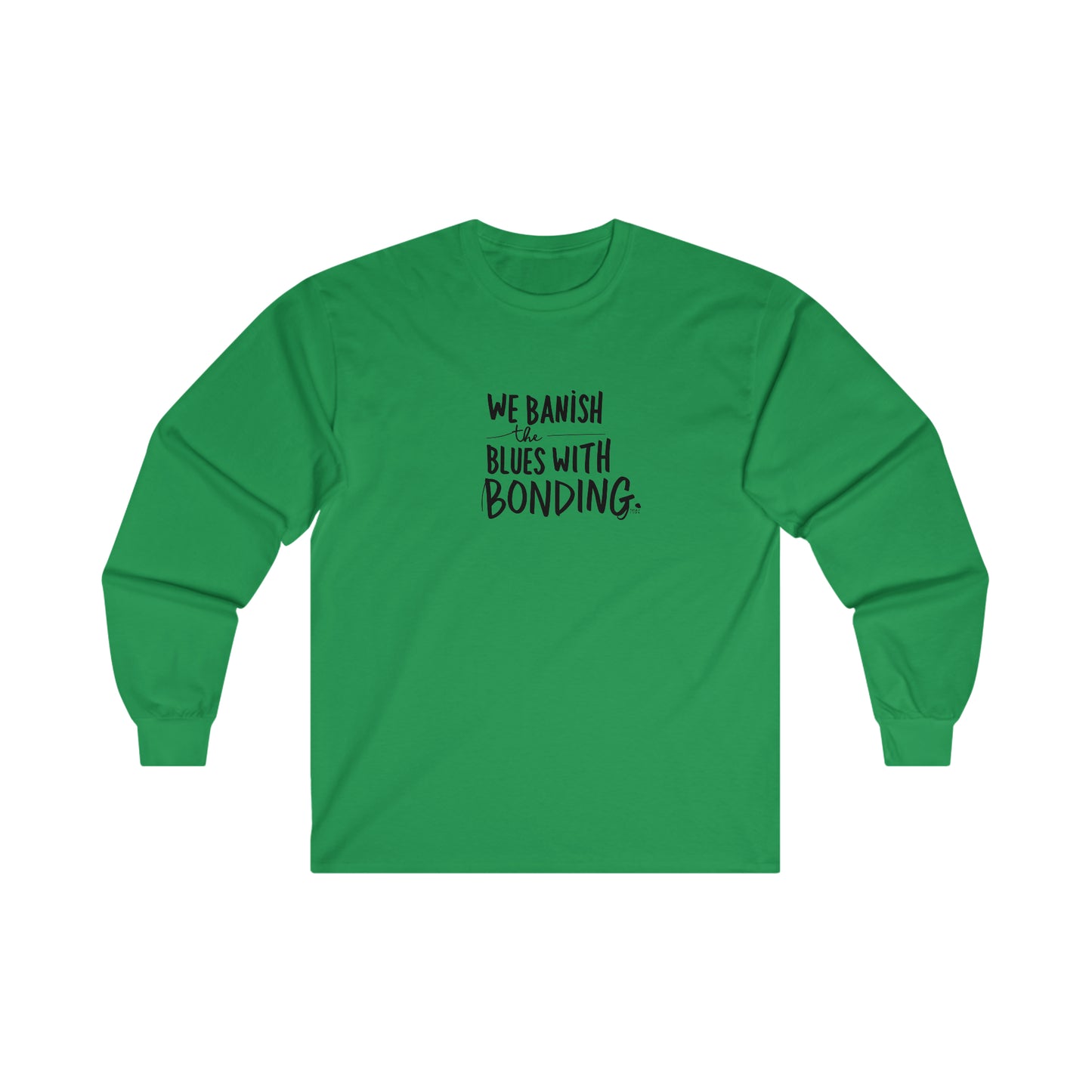 "Banish the Blues w/ Bonding" Long Sleeve