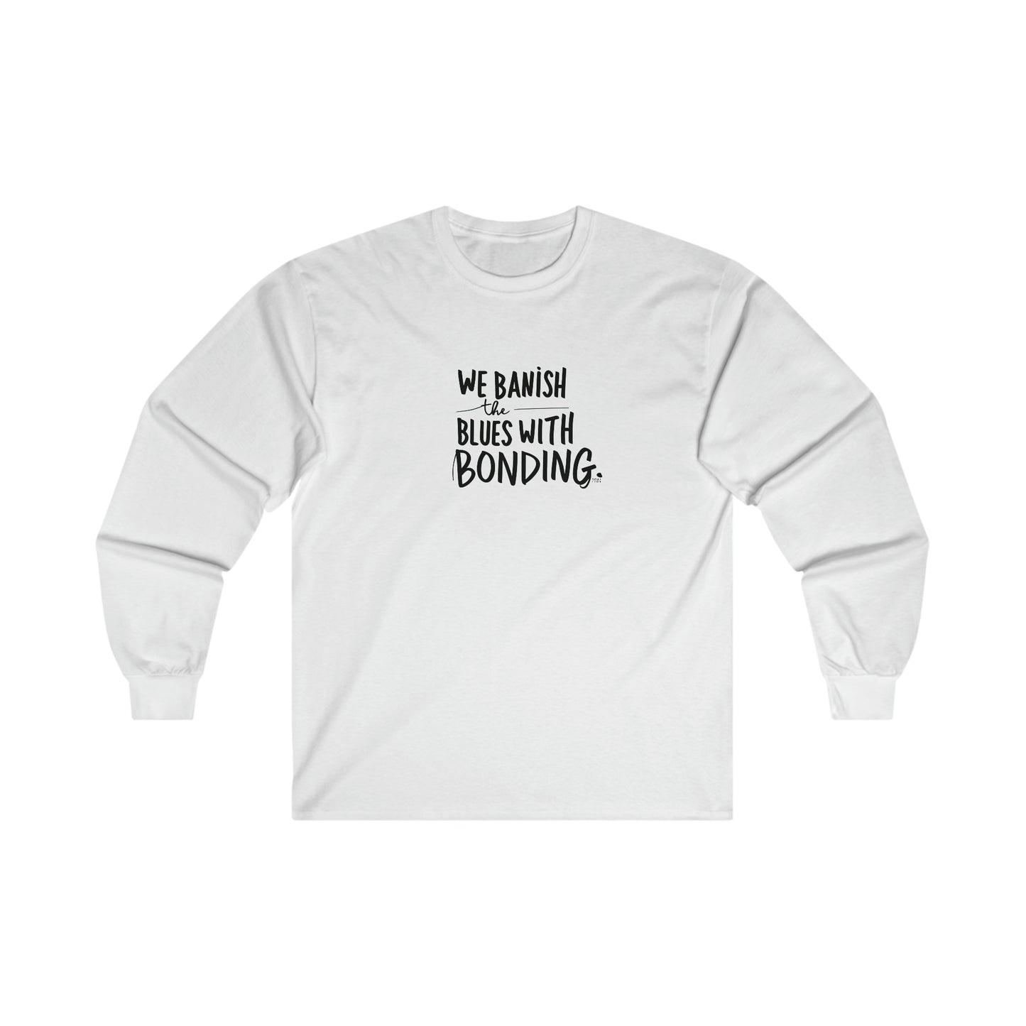 "Banish the Blues w/ Bonding" Long Sleeve