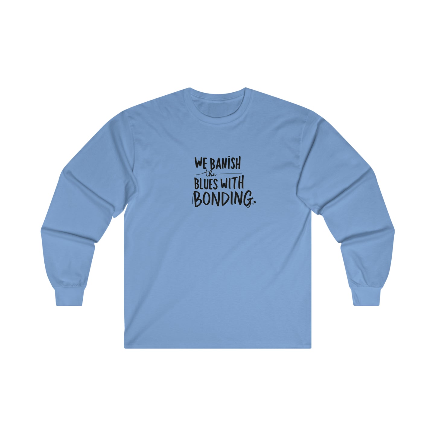 "Banish the Blues w/ Bonding" Long Sleeve