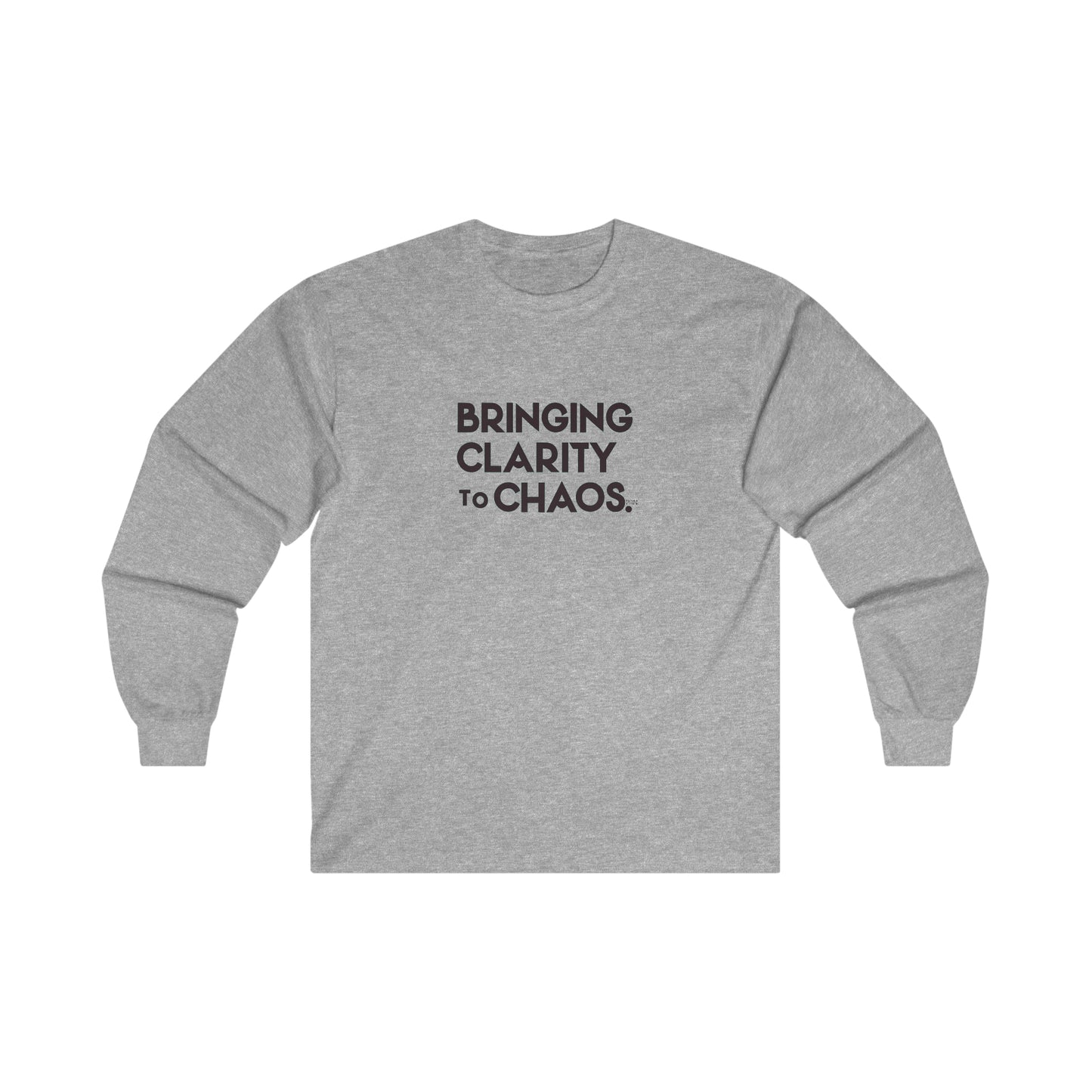 "Bringing Clarity to Chaos" Long Sleeve