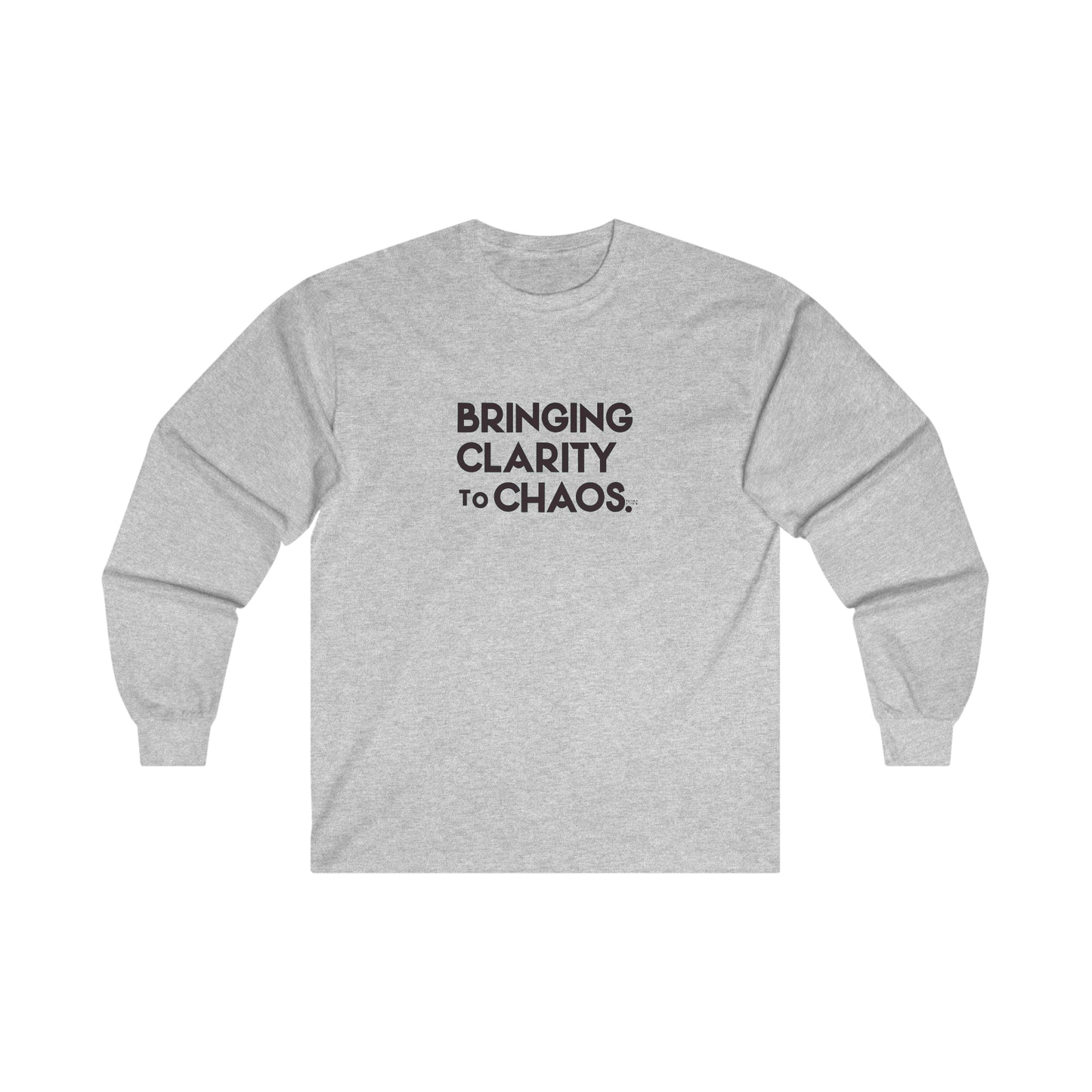 "Bringing Clarity to Chaos" Long Sleeve