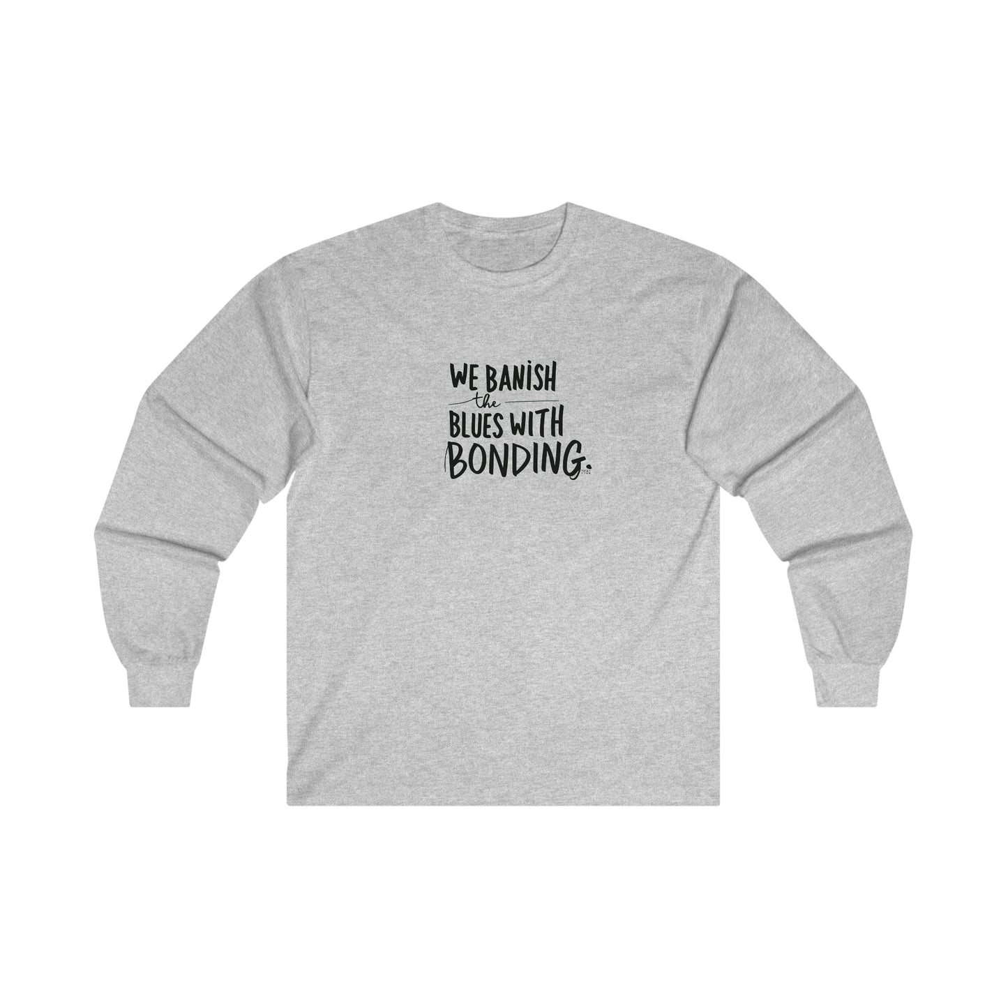 "Banish the Blues w/ Bonding" Long Sleeve