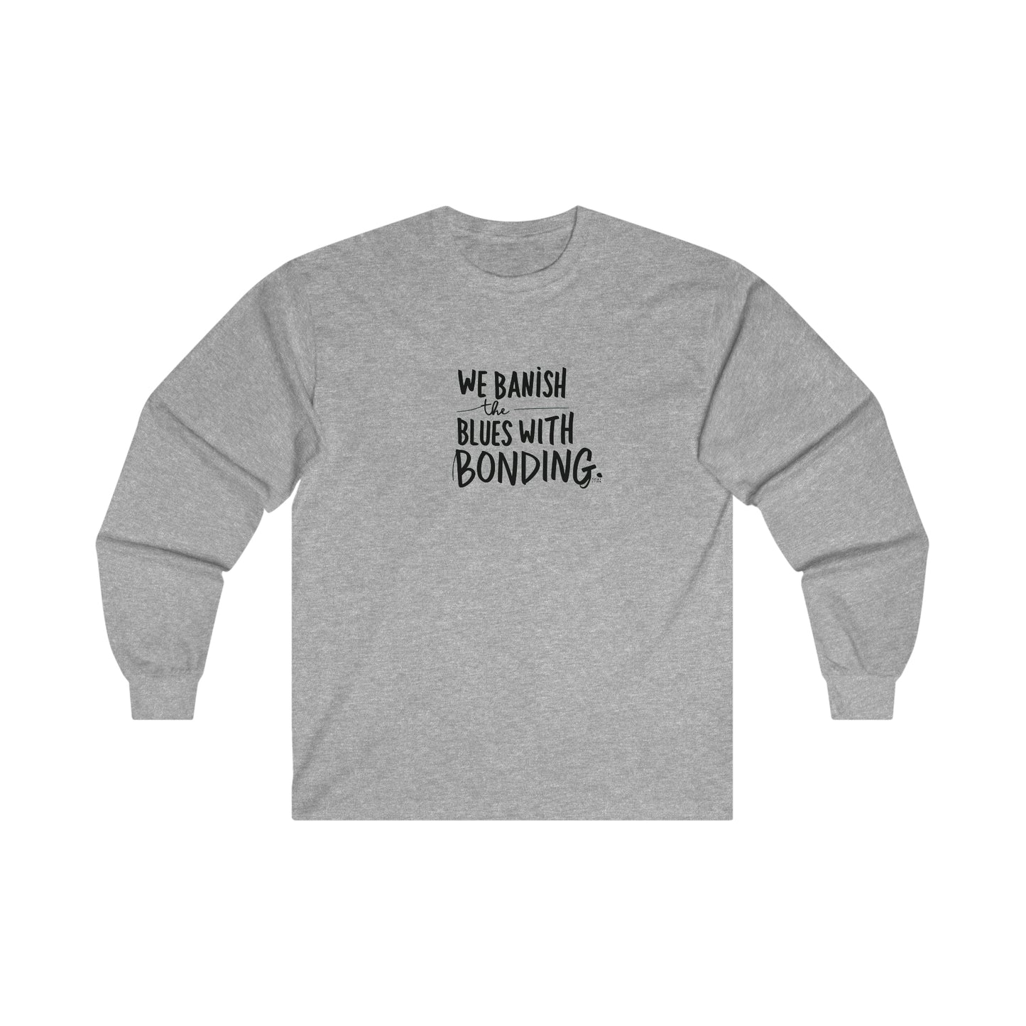 "Banish the Blues w/ Bonding" Long Sleeve