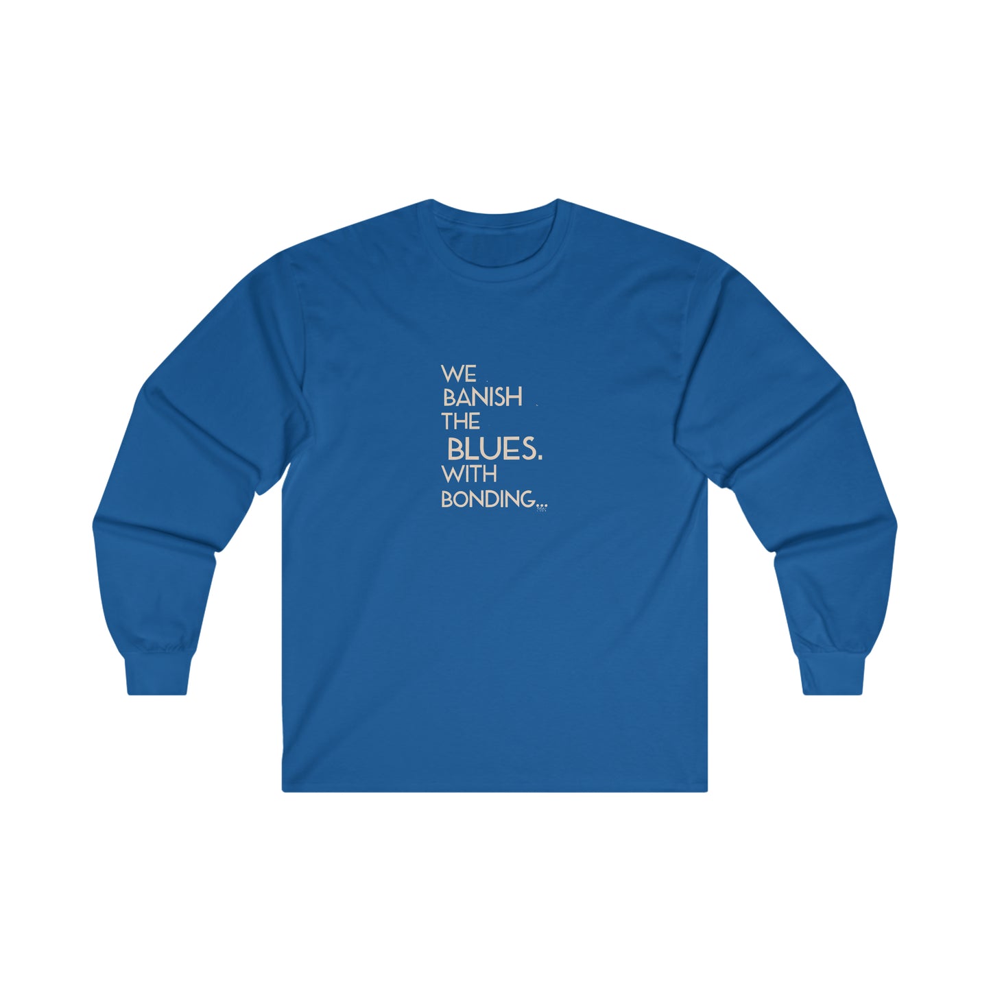 "Banish the Blues w/ Bonding" Long Sleeve