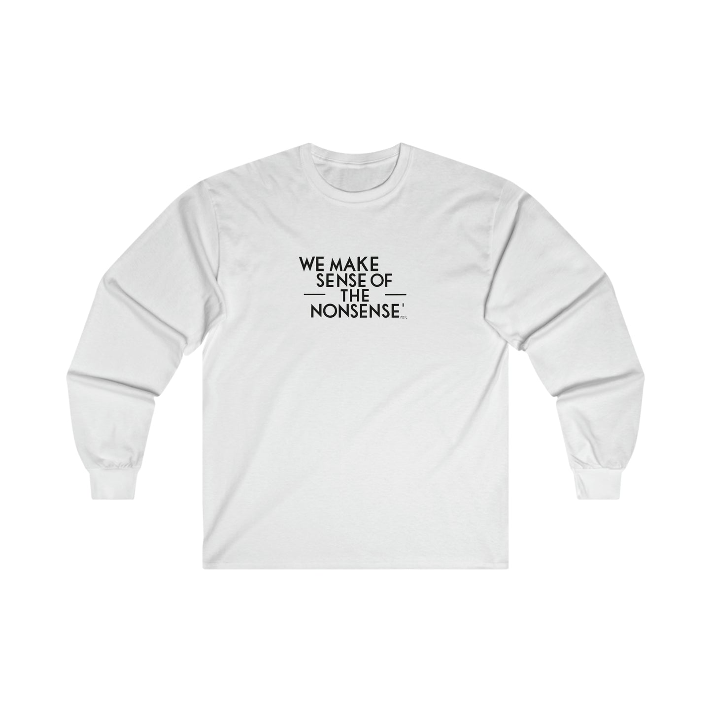 "We Make Sense of the Nonsense" Long Sleeve