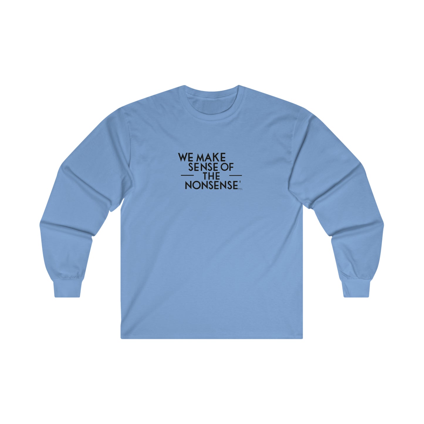 "We Make Sense of the Nonsense" Long Sleeve