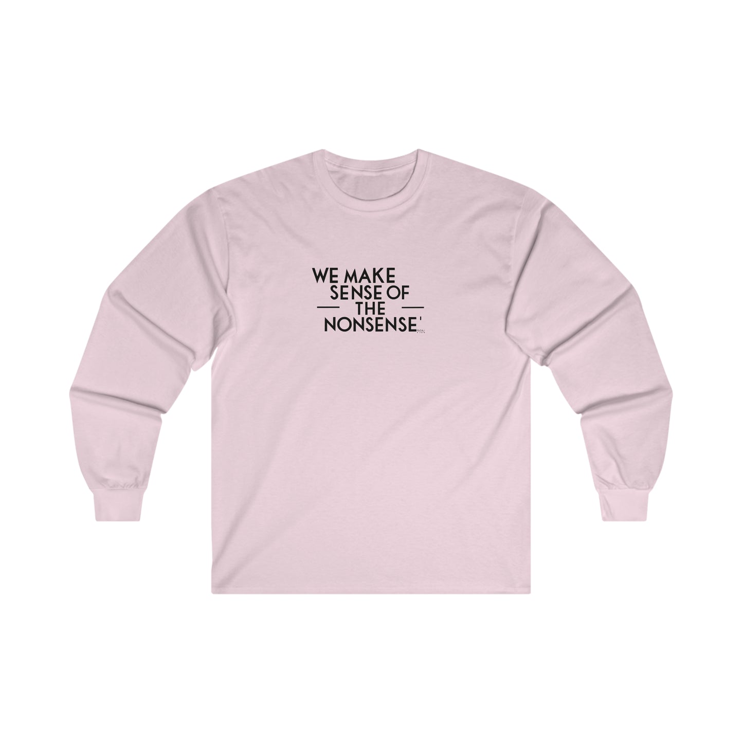 "We Make Sense of the Nonsense" Long Sleeve