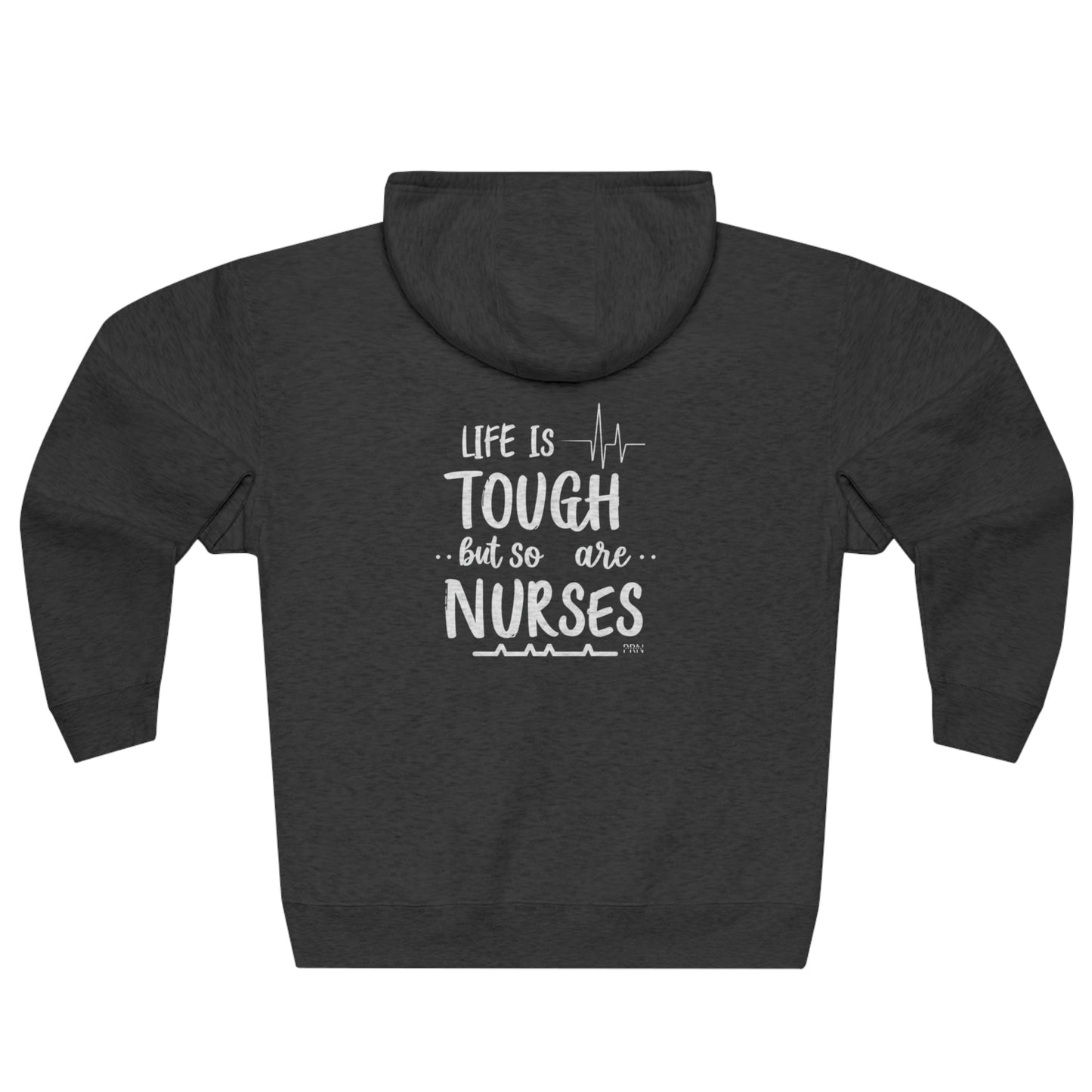 Life is Tough , But So Are Nurses" Unisex Full Zip Hoodie