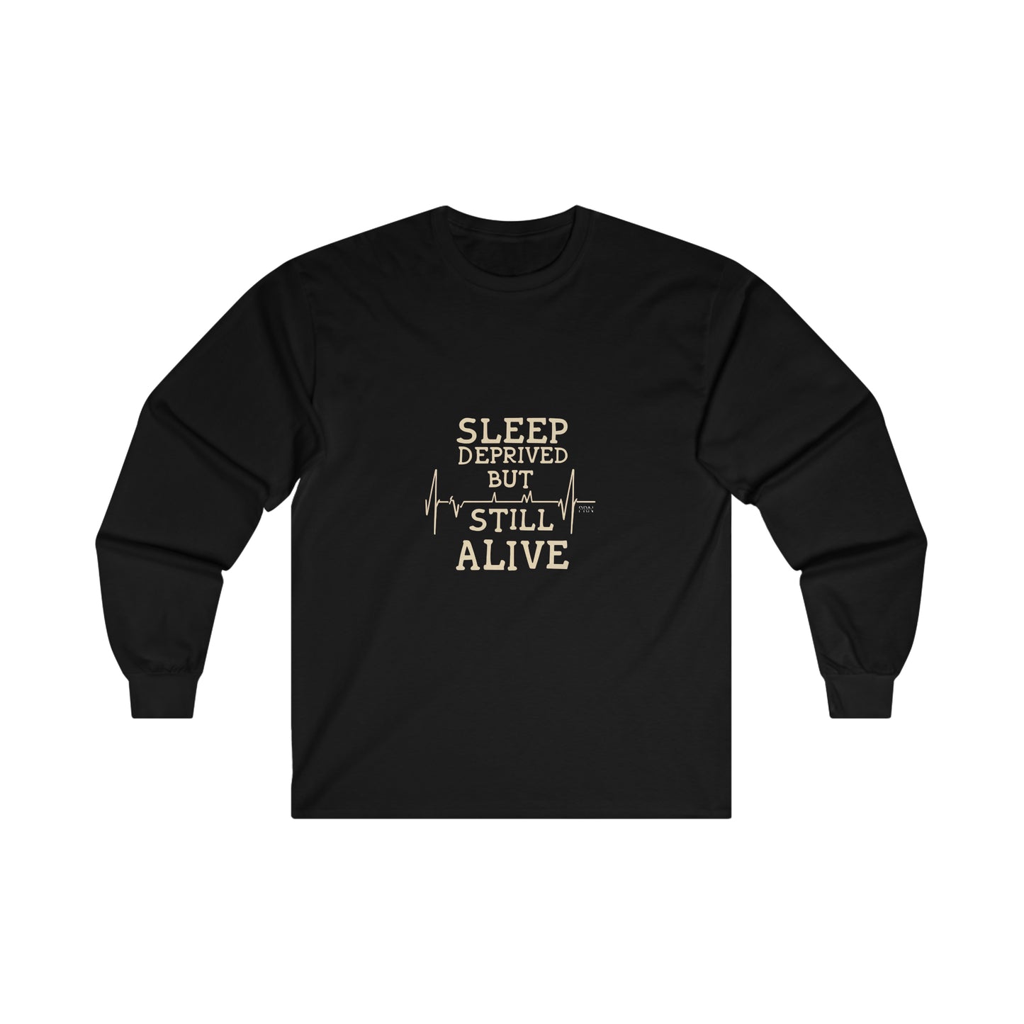 "Sleep Deprived but Still Alive" Long Sleeve