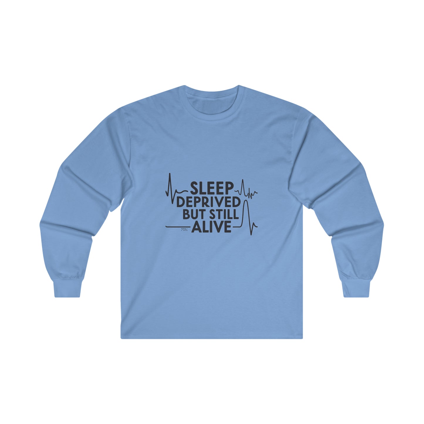 "Sleep Deprived but Still Alive" Long Sleeve