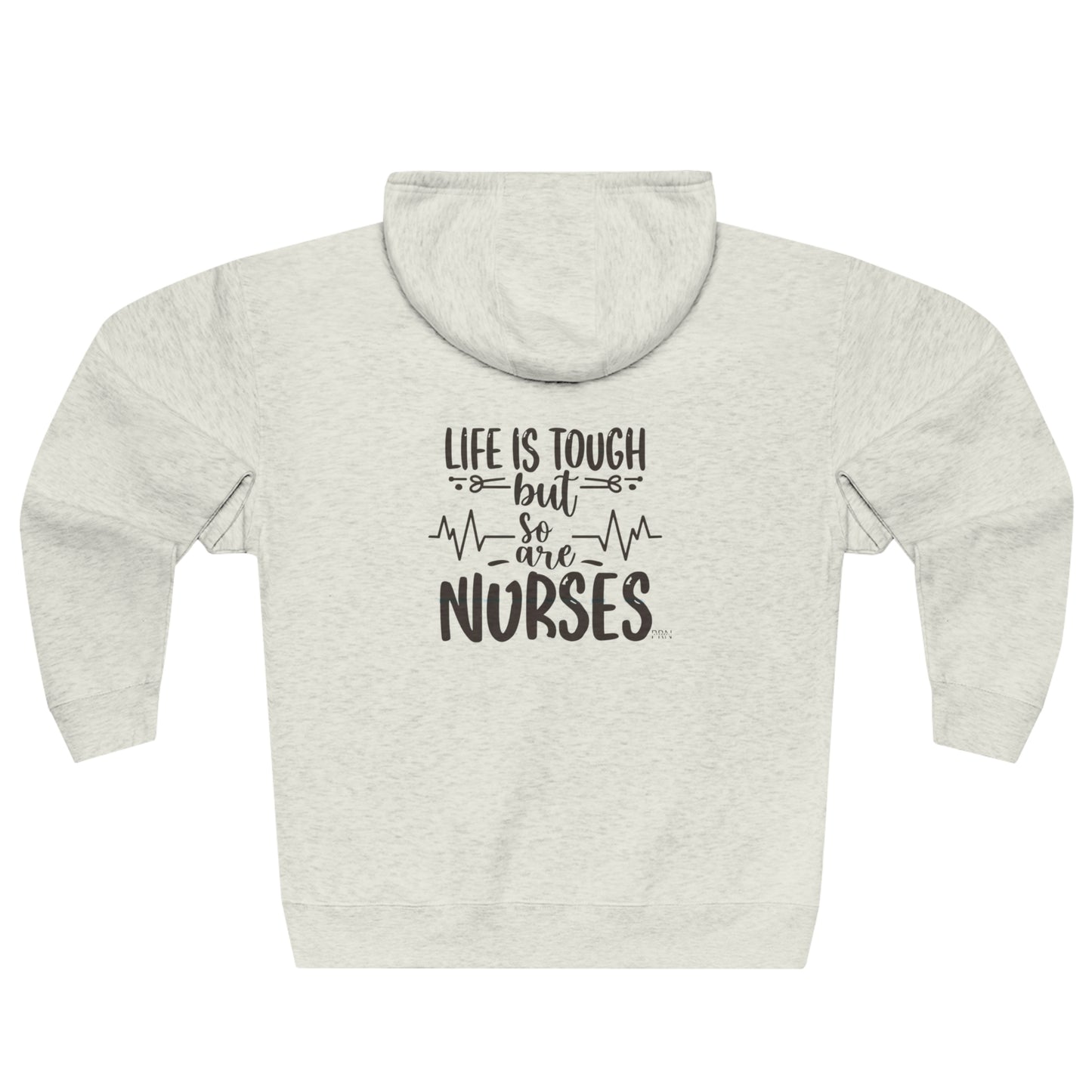 Life is Tough , But So Are Nurses" Unisex Full Zip Hoodie