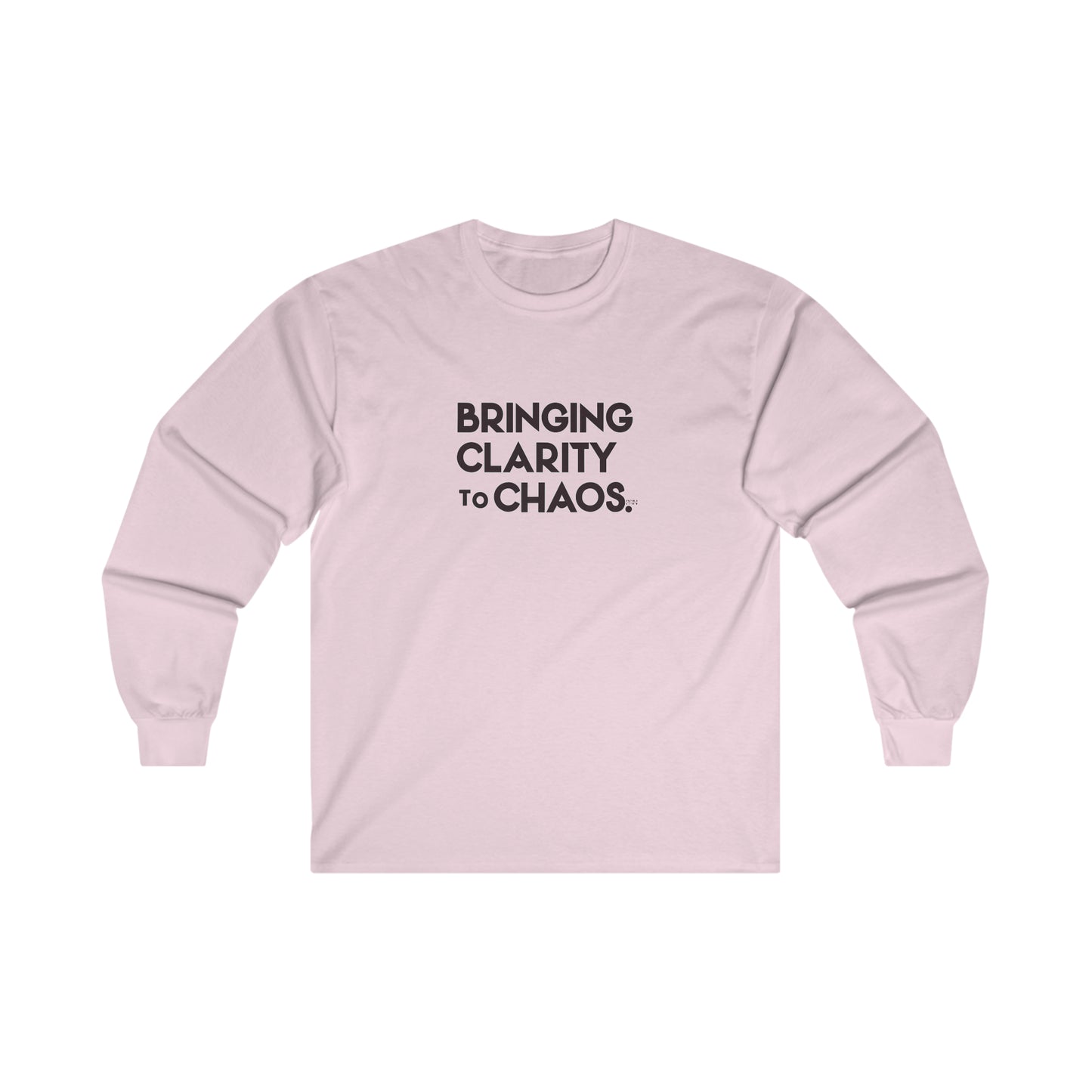 "Bringing Clarity to Chaos" Long Sleeve