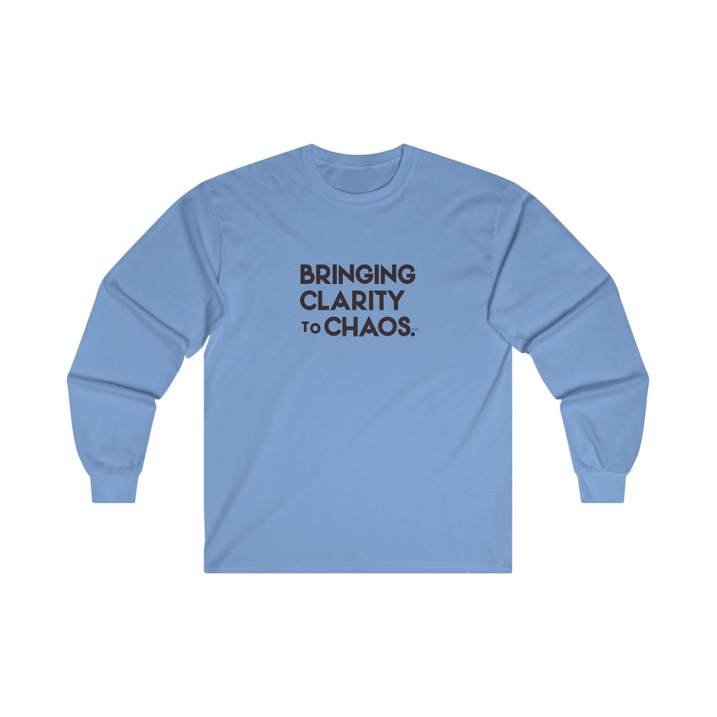 "Bringing Clarity to Chaos" Long Sleeve