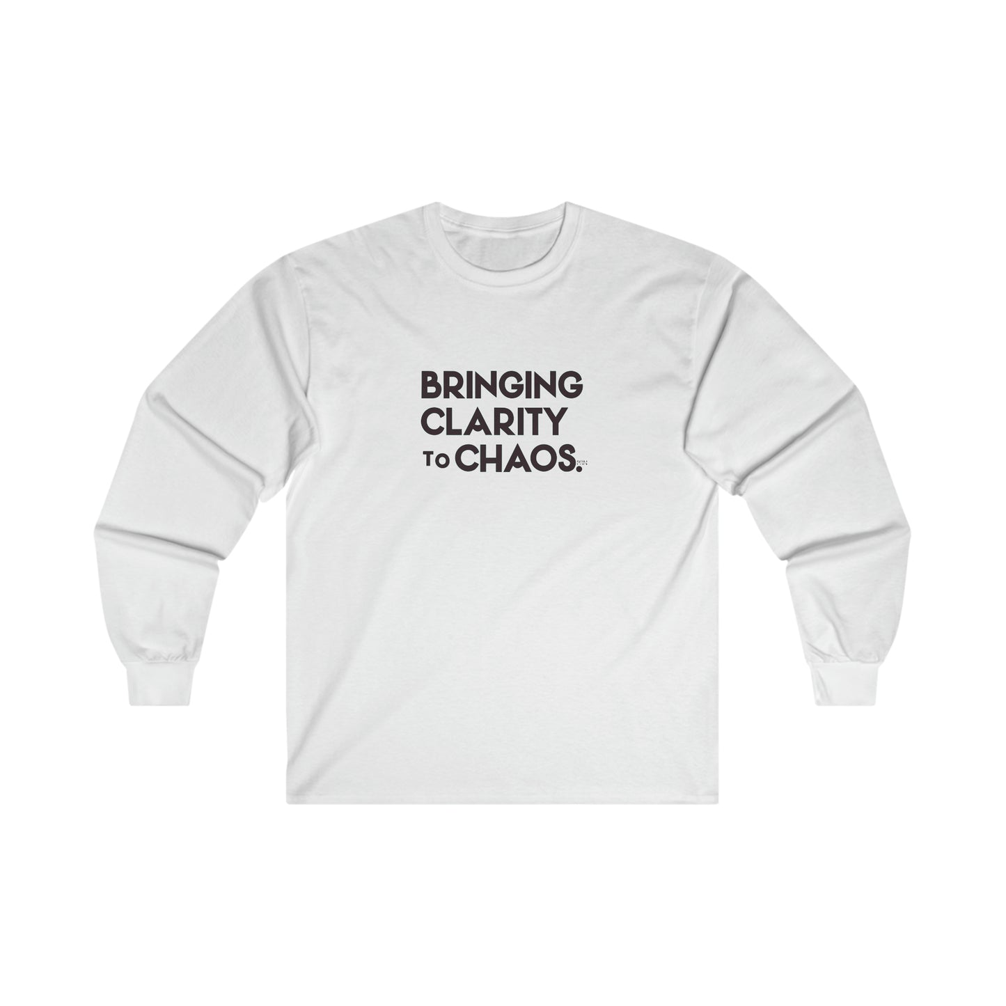 "Bringing Clarity to Chaos" Long Sleeve