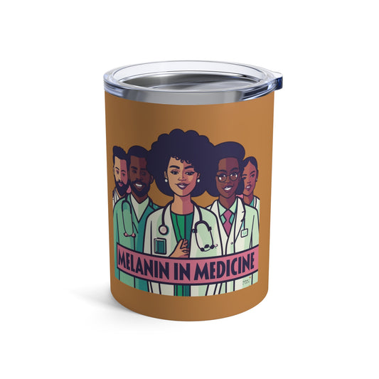 "Melanin in Medicine" Tumbler 10oz