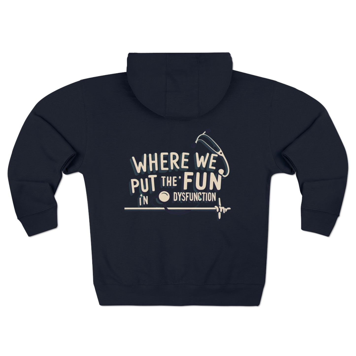 "Where We Put the Fun in Dysfunction" Unisex Full Zip Hoodie