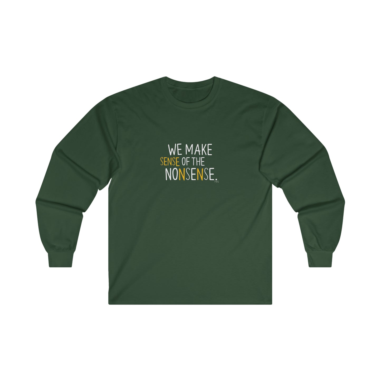 "We Make Sense of the Nonsense" Long Sleeve