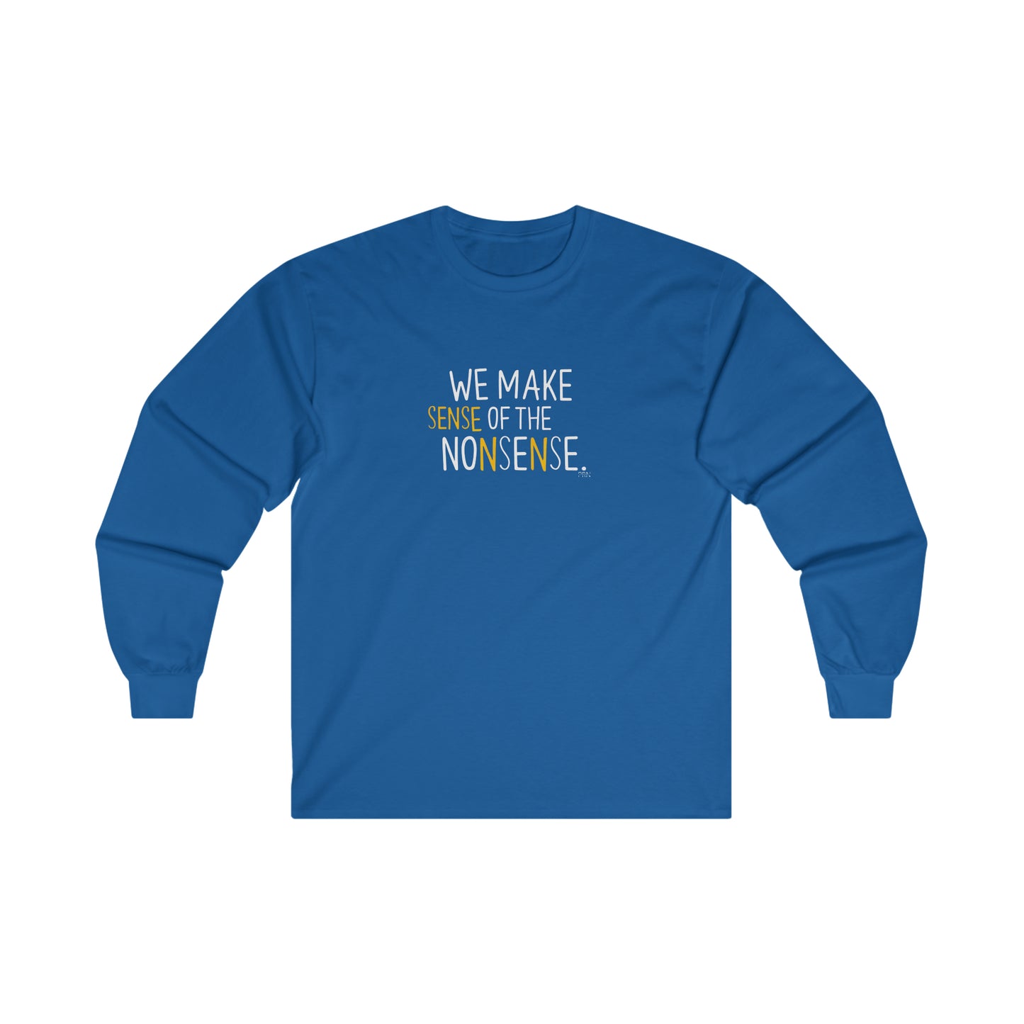 "We Make Sense of the Nonsense" Long Sleeve