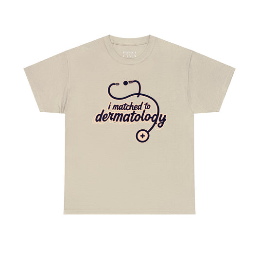 I Matched to Dermatology" Unisex Heavy Cotton Tee