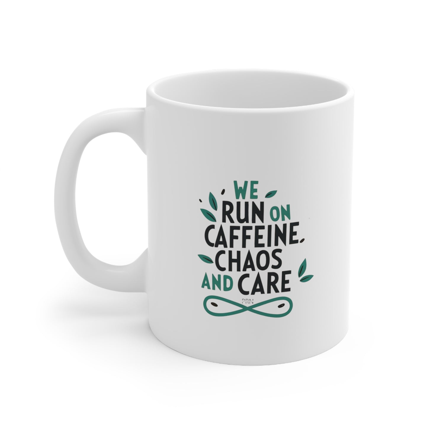 "We Run on Caffeine, Chaos & Care" Ceramic Mug 11oz