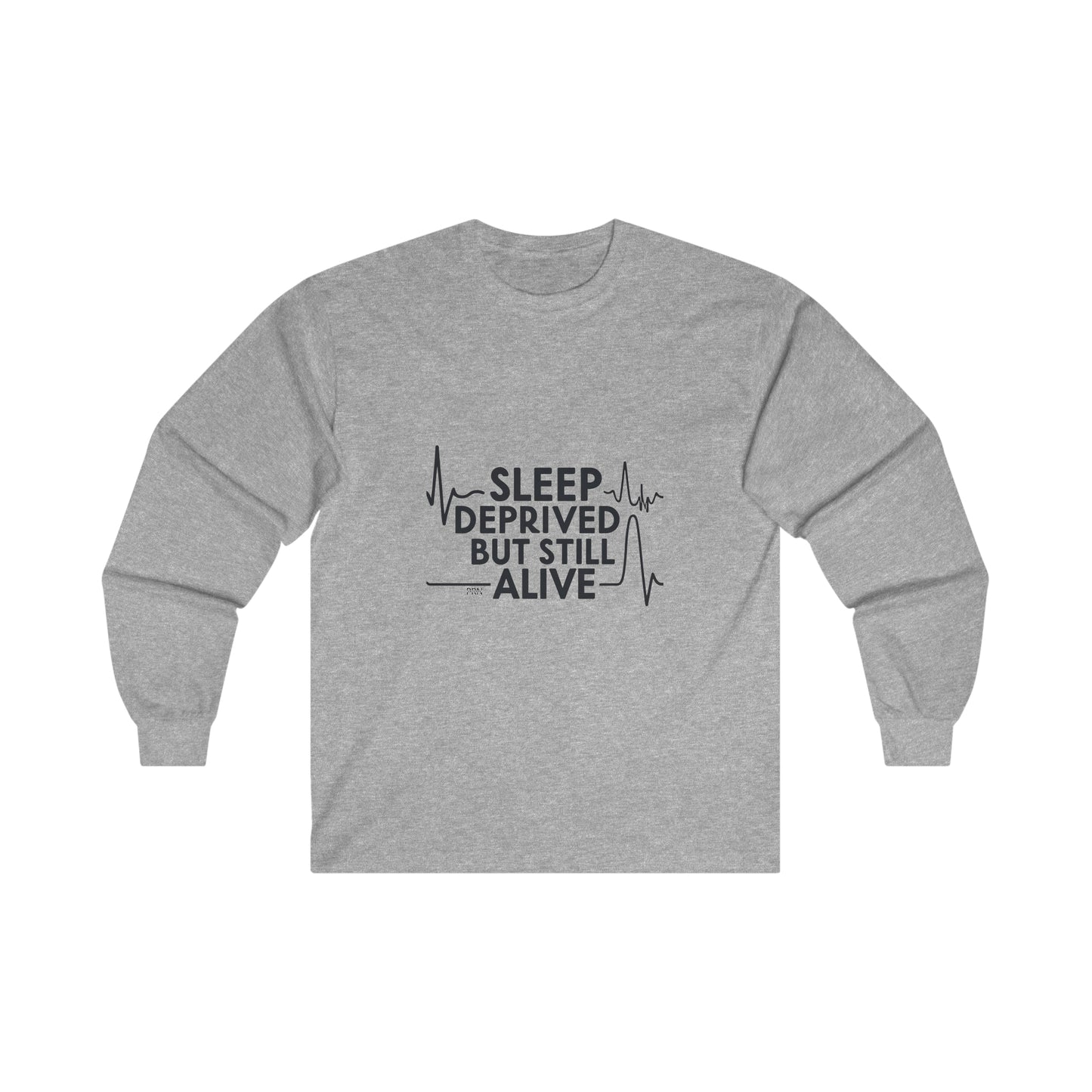 "Sleep Deprived but Still Alive" Long Sleeve