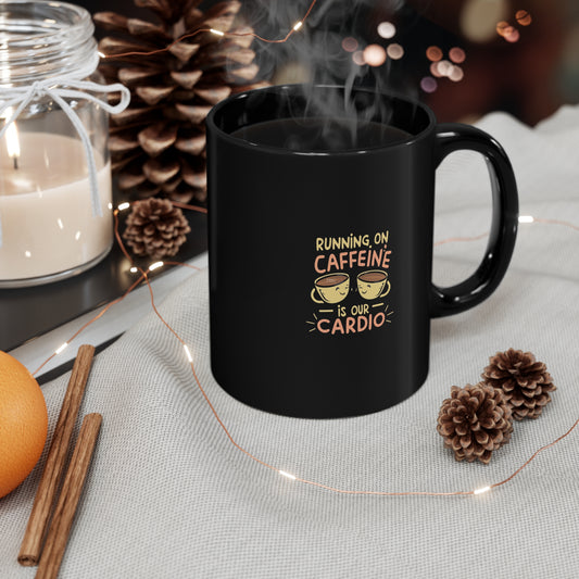 "Running on Caffeine is Our Cardio" 11oz Black Mug