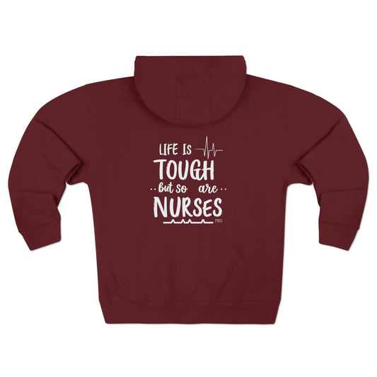 Life is Tough , But So Are Nurses" Unisex Full Zip Hoodie