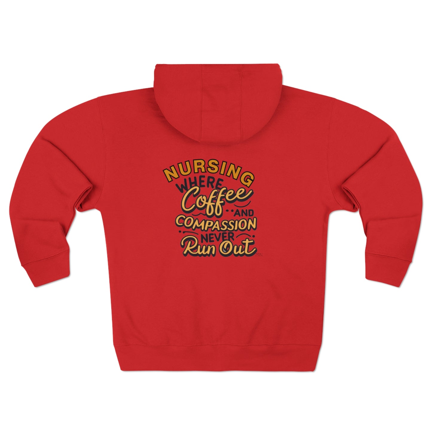 "Nursing: Where Coffee & Compassion Never Run Out" Unisex Full Zip Hoodie