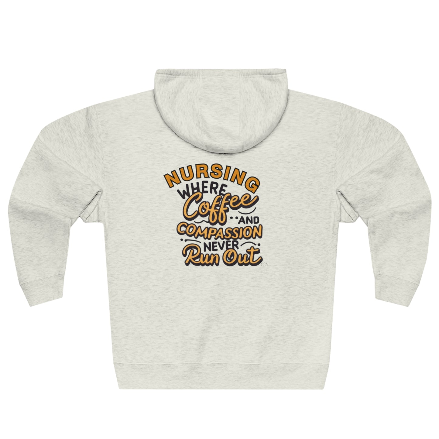 "Nursing: Where Coffee & Compassion Never Run Out" Unisex Full Zip Hoodie