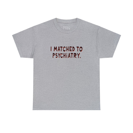 "I Matched to Psychiatry" 2 Unisex Heavy Cotton Tee