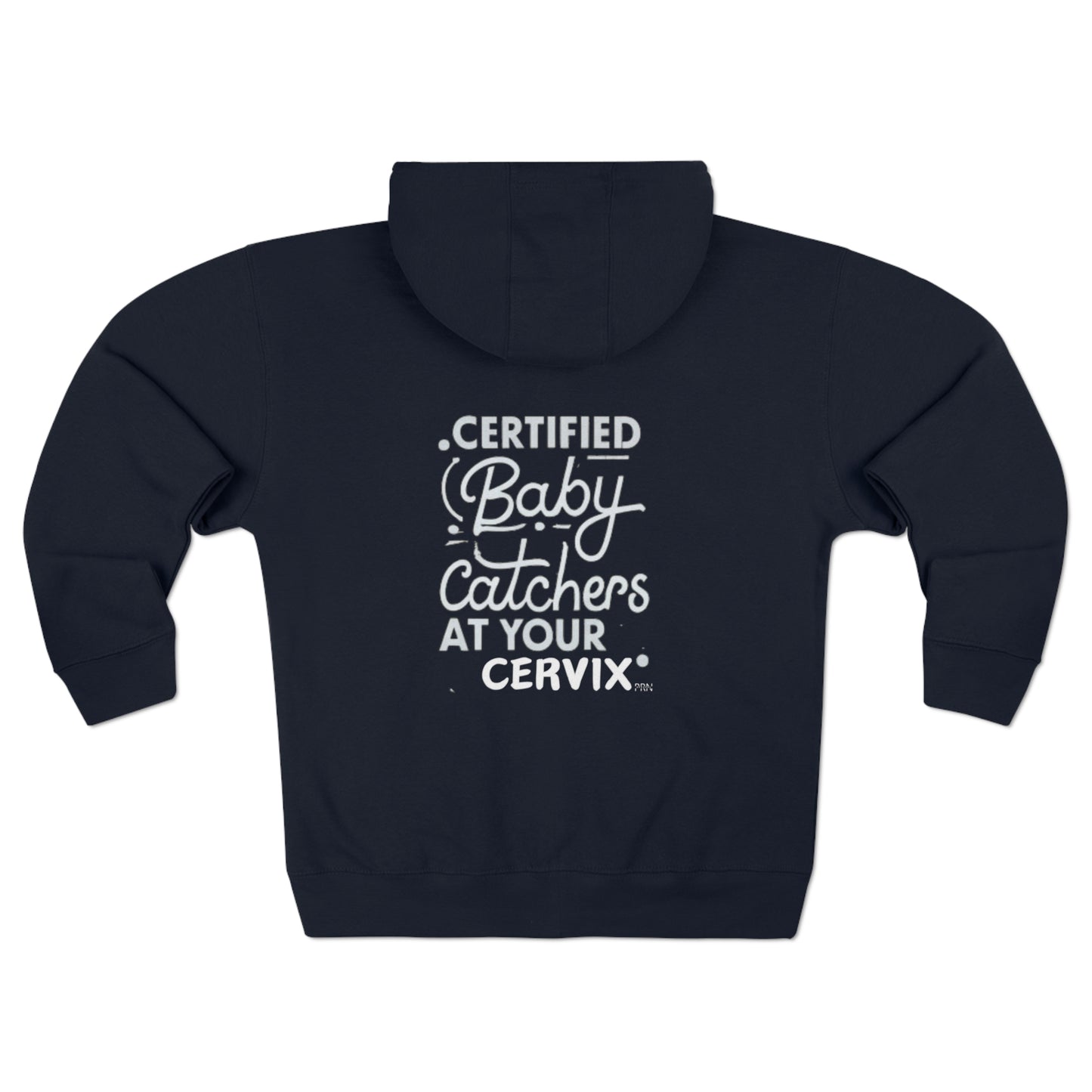 "Certified Baby Catchers At Your Cervix" Unisex Full Zip Hooded Sweatshirt