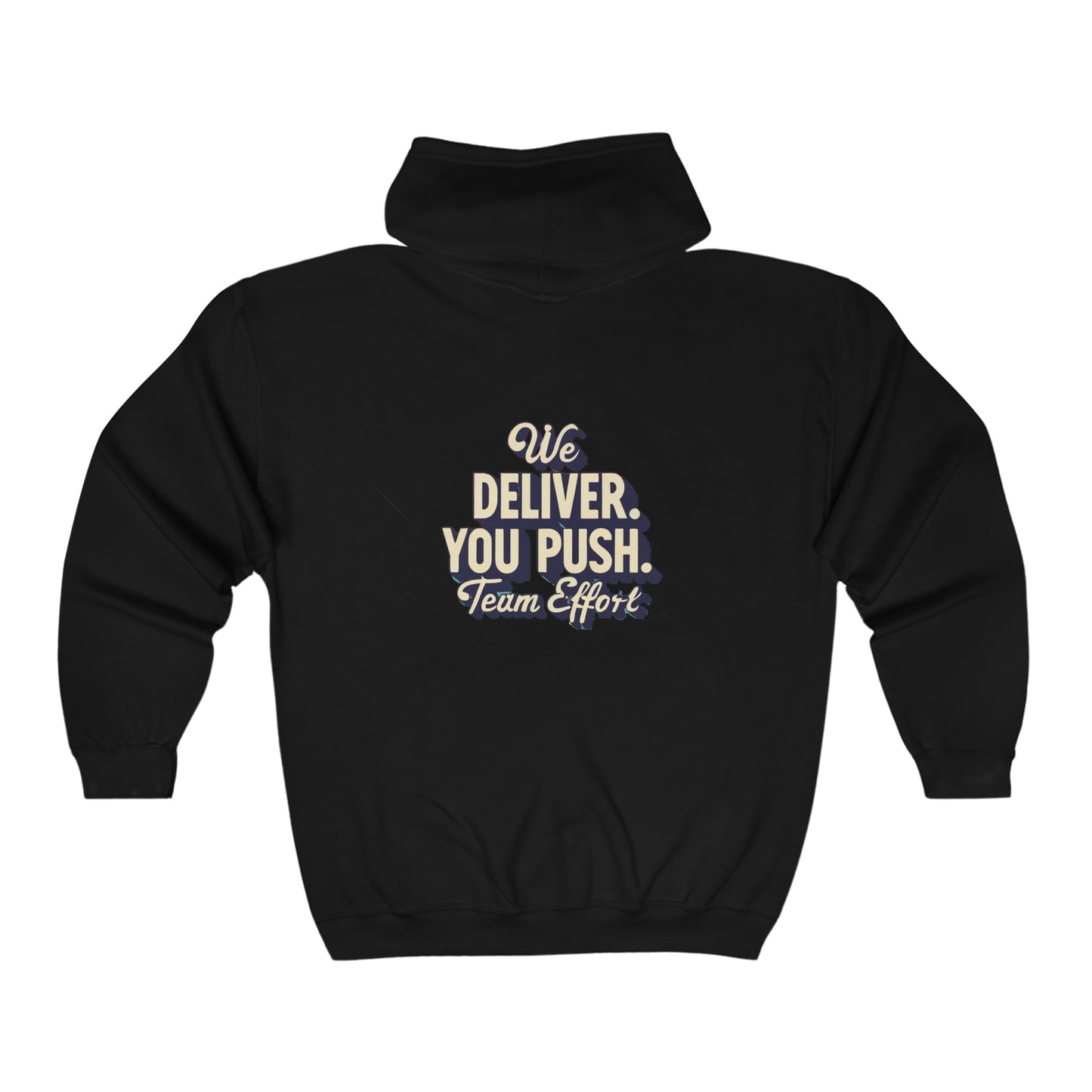 "We Deliver, You Push. Team Effort" Unisex Full Zip Hooded Sweatshirt