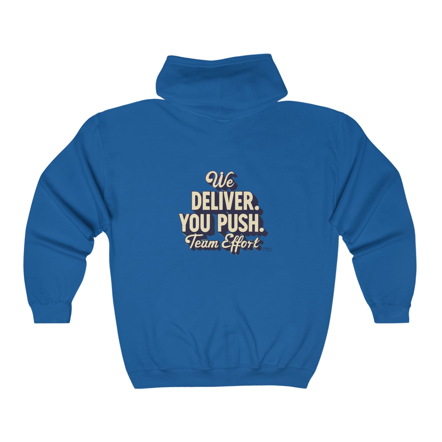 "We Deliver, You Push. Team Effort" Unisex Full Zip Hooded Sweatshirt