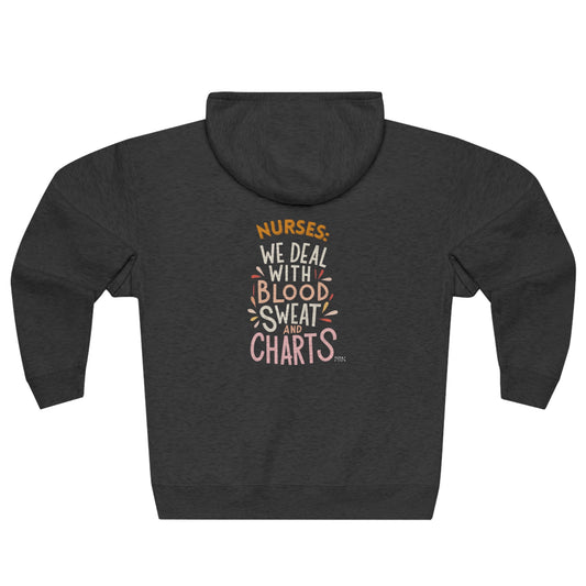 "Nurses: We Deal w/ Blood, Sweat & Charts" Unisex Full Zip Hoodie