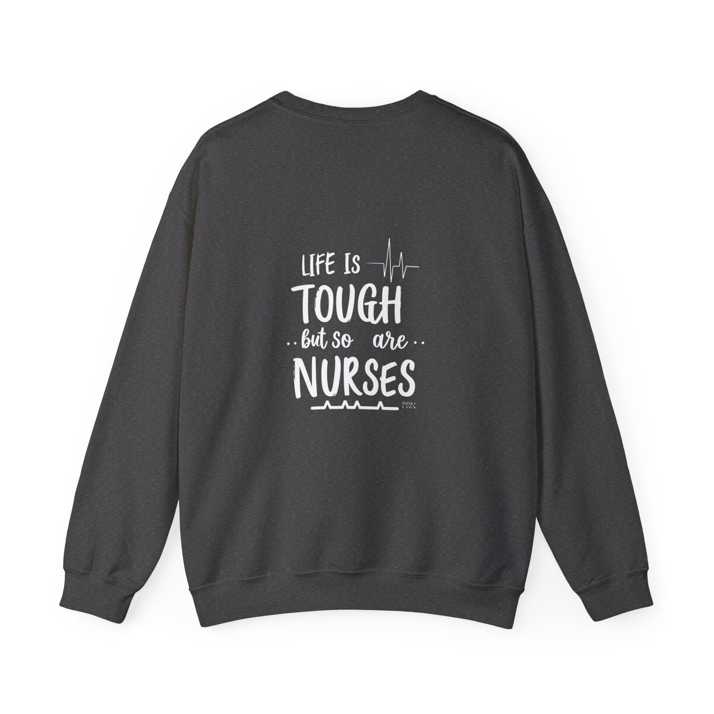 "Life is Tough , But So Are Nurses" Unisex Crewneck